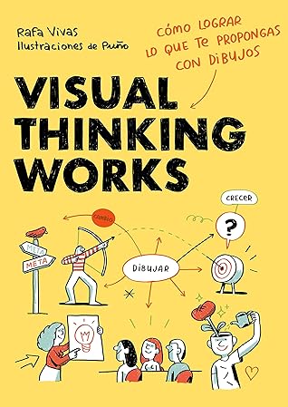Visual Thinking Works: Cómo lograr lo que te propongas con dibujos (Guías ilustradas) (Spanish Edition)