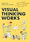 Visual Thinking Works: Cómo lograr lo que te propongas con dibujos (Guías ilustradas) (Spanish Edition) Visual Thinking Works: Cómo lograr lo que te propongas con dibujos (Guías ilustradas) (Spanish Edition)