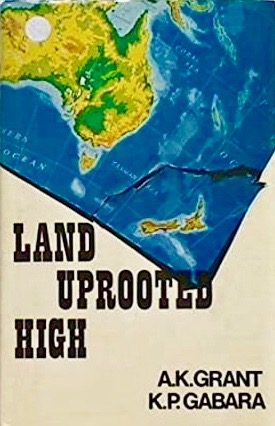 Land uprooted high;: New Zealand's rise to international insignificance (Hardcover)