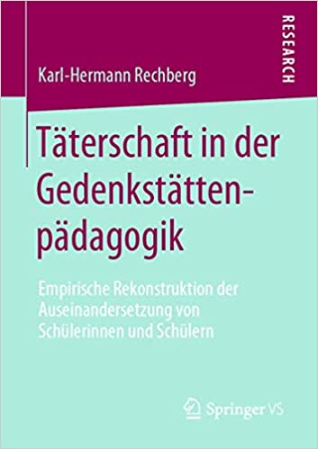 Täterschaft in der Gedenkstättenpädagogik: Empirische Rekonstruktion der Auseinandersetzung von Schülerinnen und Schülern (Paperback)