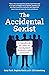 The Accidental Sexist: A ha...