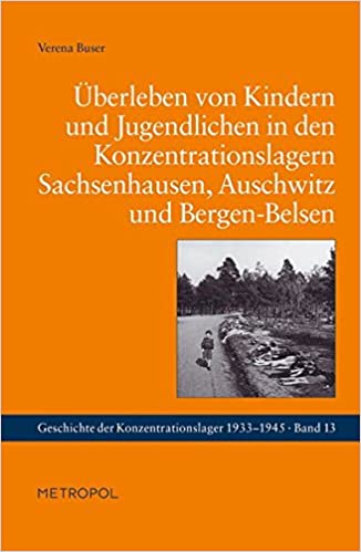 Überleben von Kindern und Jugendlichen in den Konzentrationslagern Sachsenhausen, Auschwitz und Bergen-Belsen (Paperback)