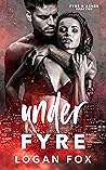 Under Fyre by Logan Fox Under Fyre by Logan Fox