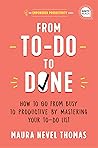 From To-Do to Done: How to Go from Busy to Productive by Mastering Your To-Do List (A Revolutionary Time Management Book to Take Control of Your Busy Life—Personally ... Professionally) (Empowered Productivity 2)