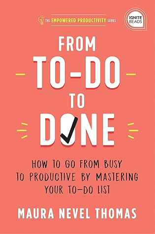 From To-Do to Done: How to Go from Busy to Productive by Mastering Your To-Do List (A Revolutionary Time Management Book to Take Control of Your Busy ... Professionally) (Empowered Productivity 2)