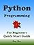 Python Programming, For Beginners, Quick Start Guide!: Python Language Crash Course Tutorial