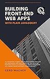 Building Front-End Web Apps with Plain JavaScript
