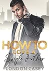 How to Love a Single Father (How To Rom Com #7) How to Love a Single Father (How To Rom Com #7)