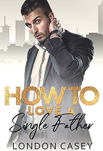 How to Love a Single Father (How To Rom Com #7)