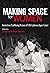 Making Space for Women: Stories from Trailblazing Women of NASA’s Johnson Space Center (Pioneering Women: Leaders and Trailblazers, sponsored by the ... Women’s Leadership, Texas Woman's University)