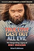 True Love Cast Out All Evil: The Songwriting Legacy of Roky Erickson