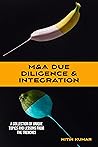 M&A Due Diligence & Integration: A collection of unique topics and lessons from the trenches M&A Due Diligence & Integration: A collection of unique topics and lessons from the trenches