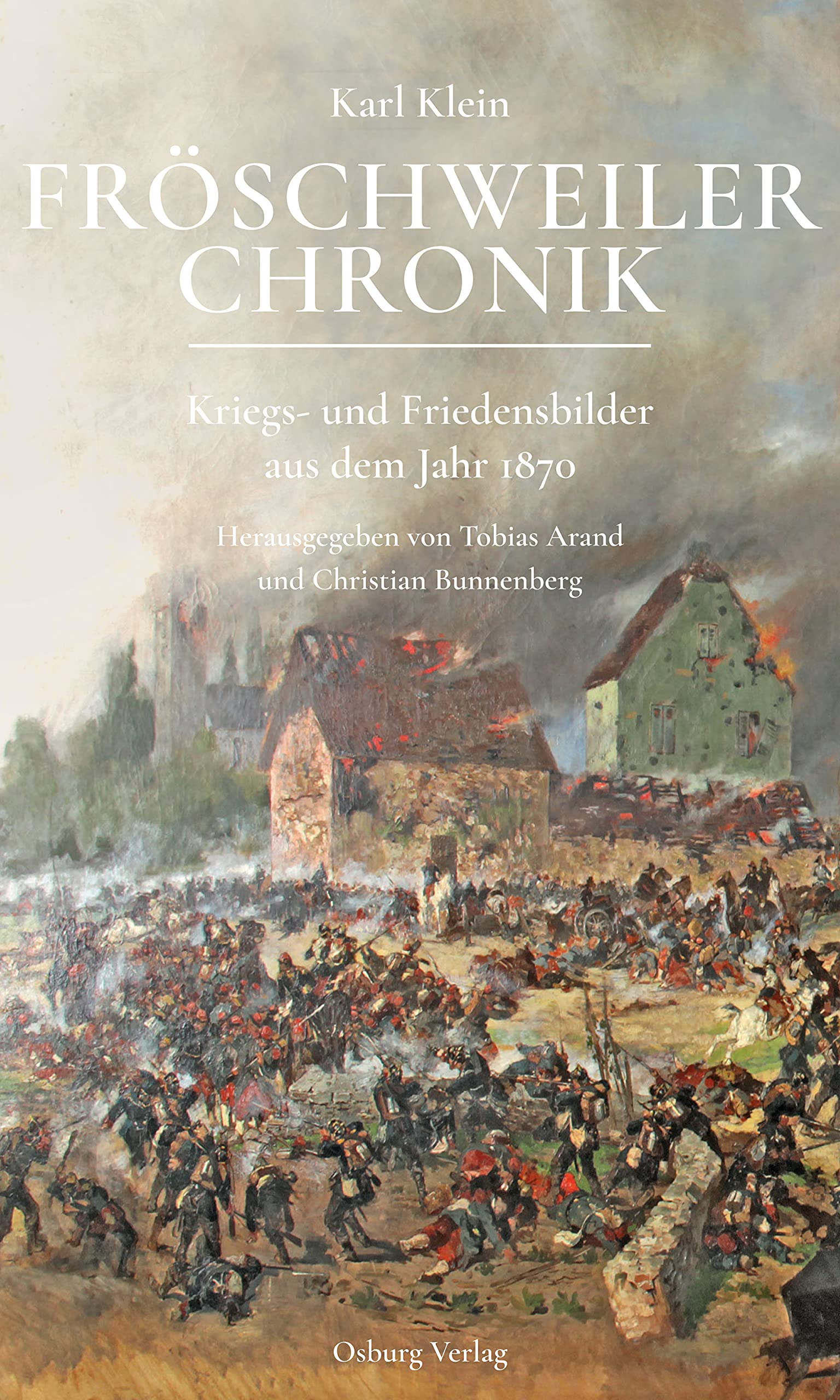 Fröschweiler Chronik: Kriegs- und Friedensbilder aus dem Jahr 1870 (German Edition)
