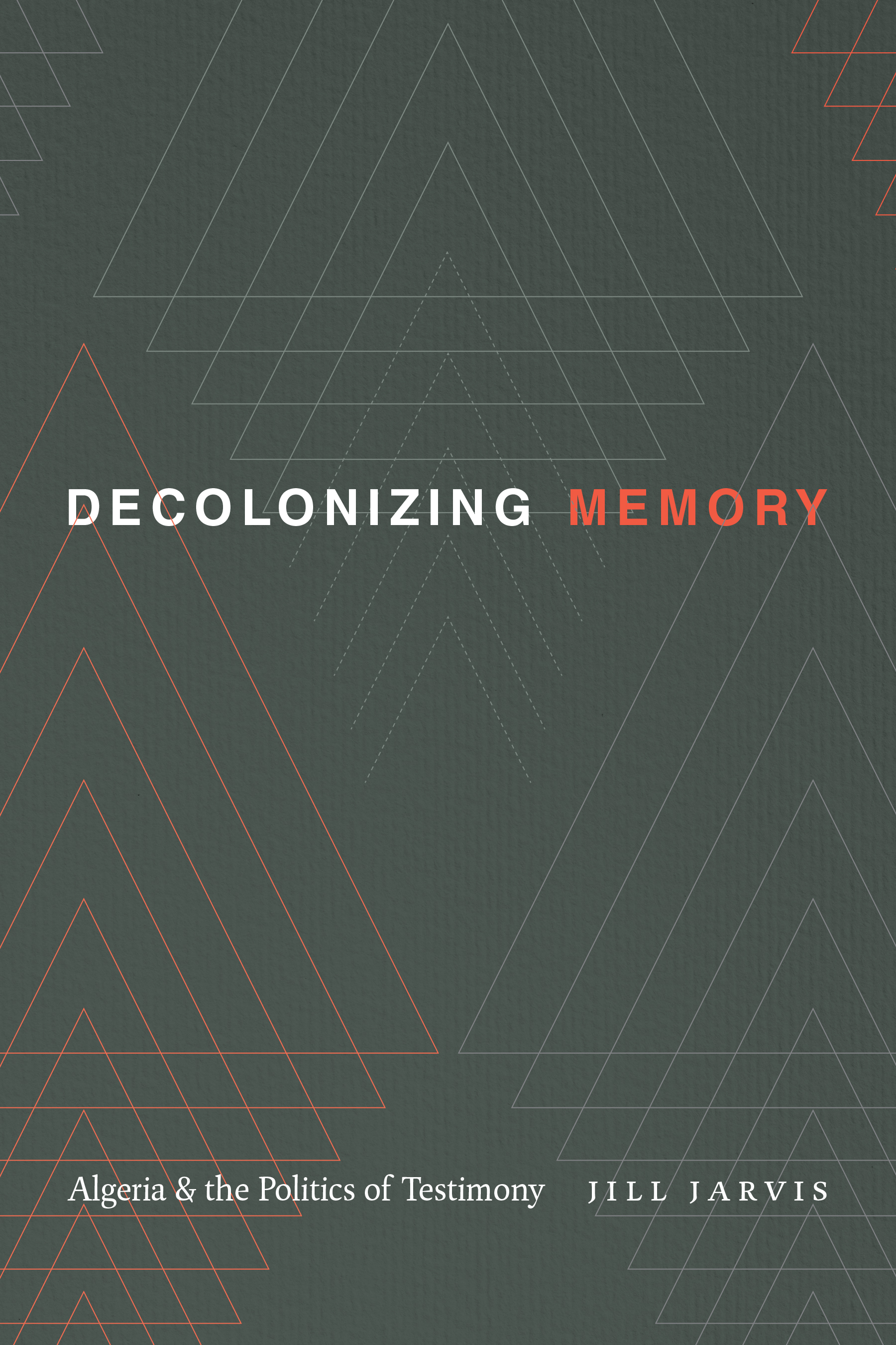 Decolonizing Memory: Algeria and the Politics of Testimony (Hardcover)