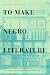 To Make Negro Literature by Elizabeth McHenry
