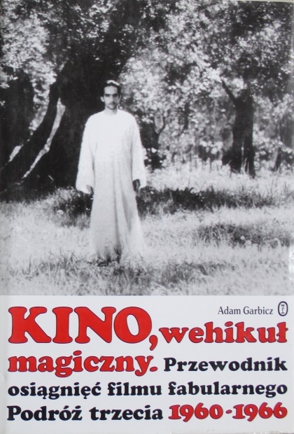 Kino, wehikuł magiczny. Przewodnik osiągnięć filmu fabularnego. Podróż trzecia 1960-1966