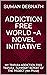 ADDICTION FREE WORLD -A NOVEL INITIATIVE by Suman Debnath