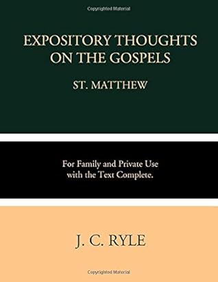 Expository Thoughts on the Gospel: St. Matthew: For Family and Private Use with the Text Complete.