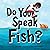 Do You Speak Fish?
