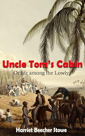 Uncle Tom’s Cabin: Or life among the Lowly
