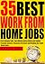 35 BEST WORK FROM HOME JOBS: Best Remote Jobs, Earn money Both online and offline, Passive Income, Financial Freedom and Finding the right Home jobs.
