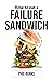 How to Eat a Failure Sandwich  by Phil Burks