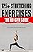 125+ Stretching Exercises: The No-Gym Guide: From beginner to advanced; to gain flexibility, staying young, and achieving meditation through Yoga