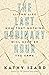 The Last Ordinary Hour: Living life now that nothing will ever be the same.