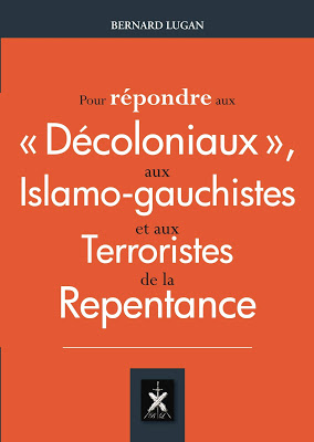 Pour répondre aux « décoloniaux », aux islamo-gauchistes et aux Terroristes de la Repentance