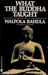 What the Buddha Taught by Walpola Rahula