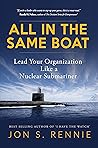 All in the Same Boat: Lead Your Organization Like a Nuclear Submariner All in the Same Boat: Lead Your Organization Like a Nuclear Submariner