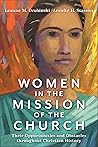 Women in the Mission of the Church: Their Opportunities and Obstacles Throughout Christian History Book cover for Women in the Mission of the Church: Their Opportunities and Obstacles Throughout Christian History