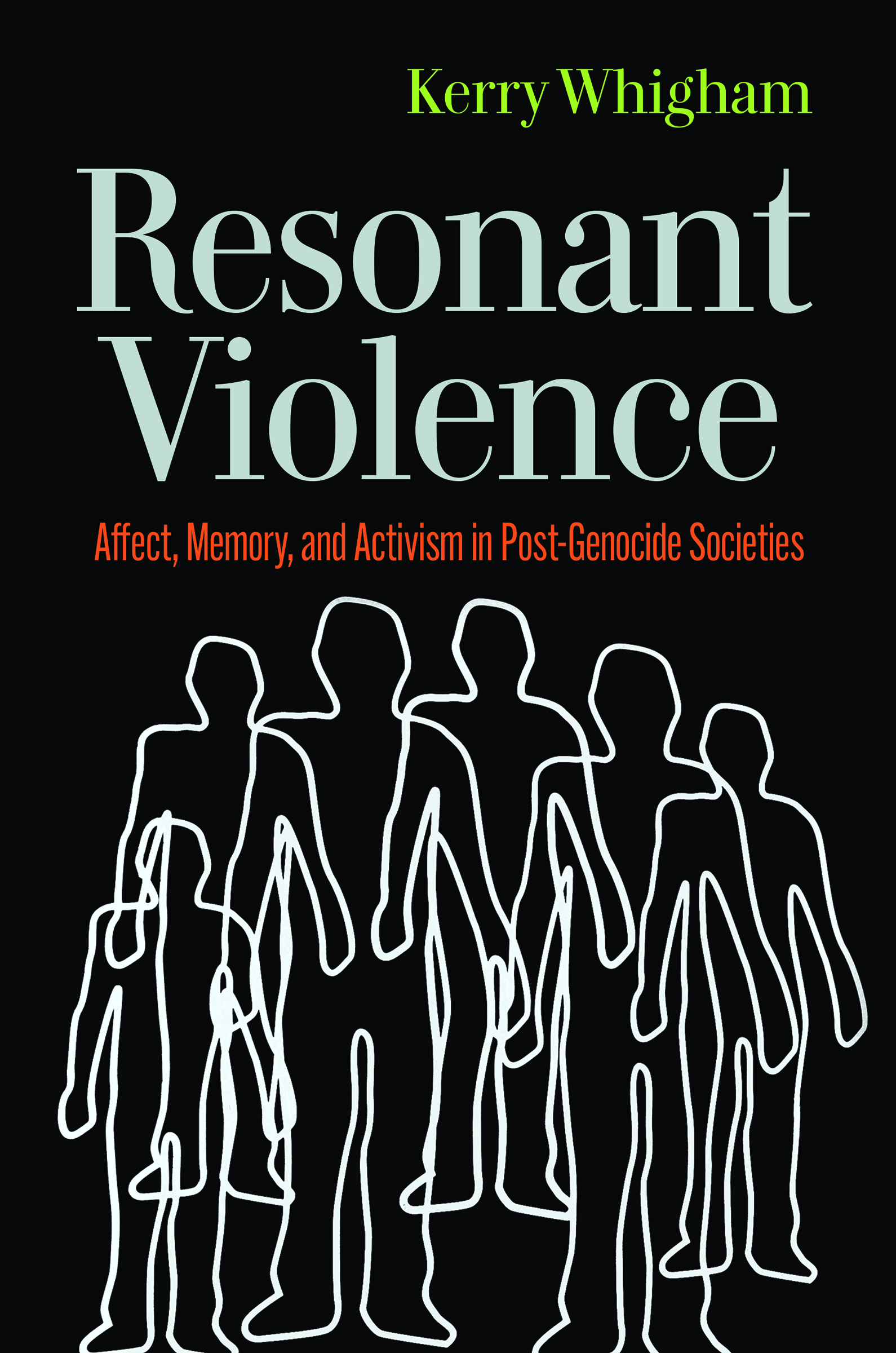 Resonant Violence: Affect, Memory, and Activism in Post-Genocide Societies (Genocide, Political Violence, Human Rights)