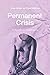 Permanent Crisis: The Humanities in a Disenchanted Age (Studies in the History of the University)