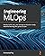 Engineering MLOps: Rapidly build, test, and manage production-ready machine learning life cycles at scale