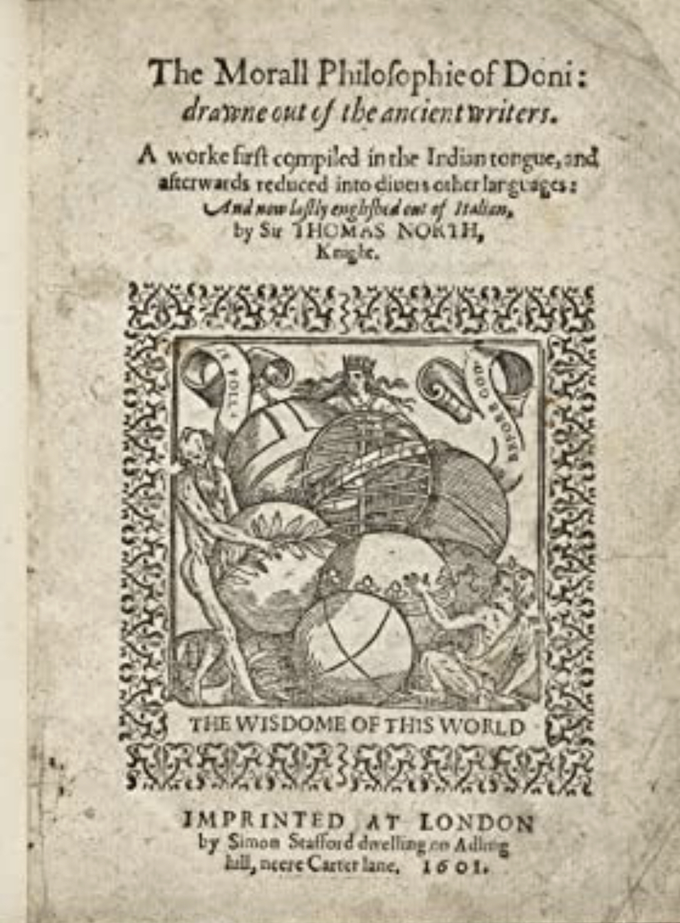 The Morall Philosophie of Doni Drawne Out of the Ancient Writers. a Worke First Compiled in the Indian Tongue, and Afterwards Reduced Into Diuers Other Languages: And Now Lastly Englished Out of Italian, by Sir Thomas North, Knight. (1570)