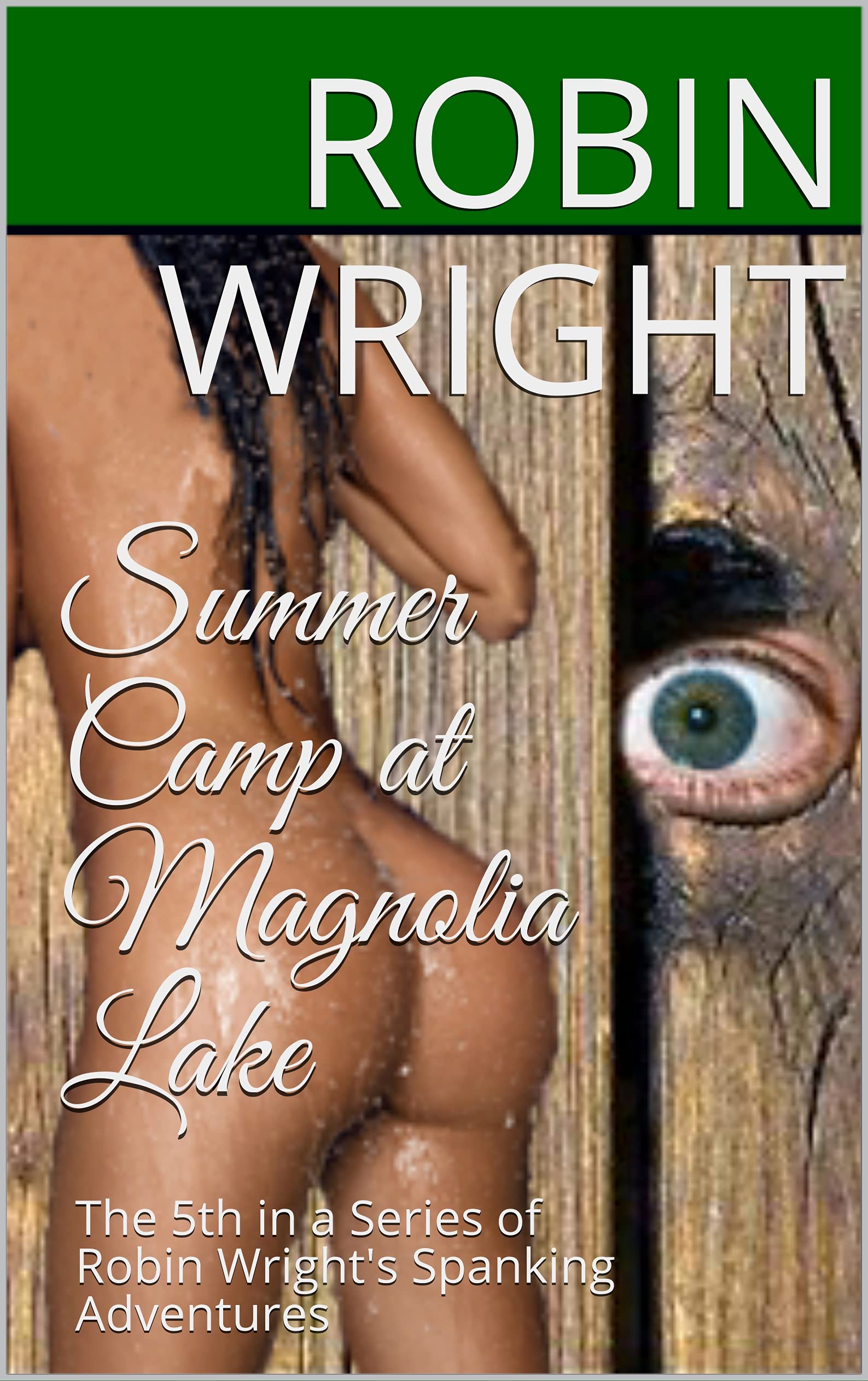 Summer Camp at Magnolia Lake: The 5th in a Series of Robin Wright's Spanking Adventures (Spanking Adventures of Robin Wright and her Family)
