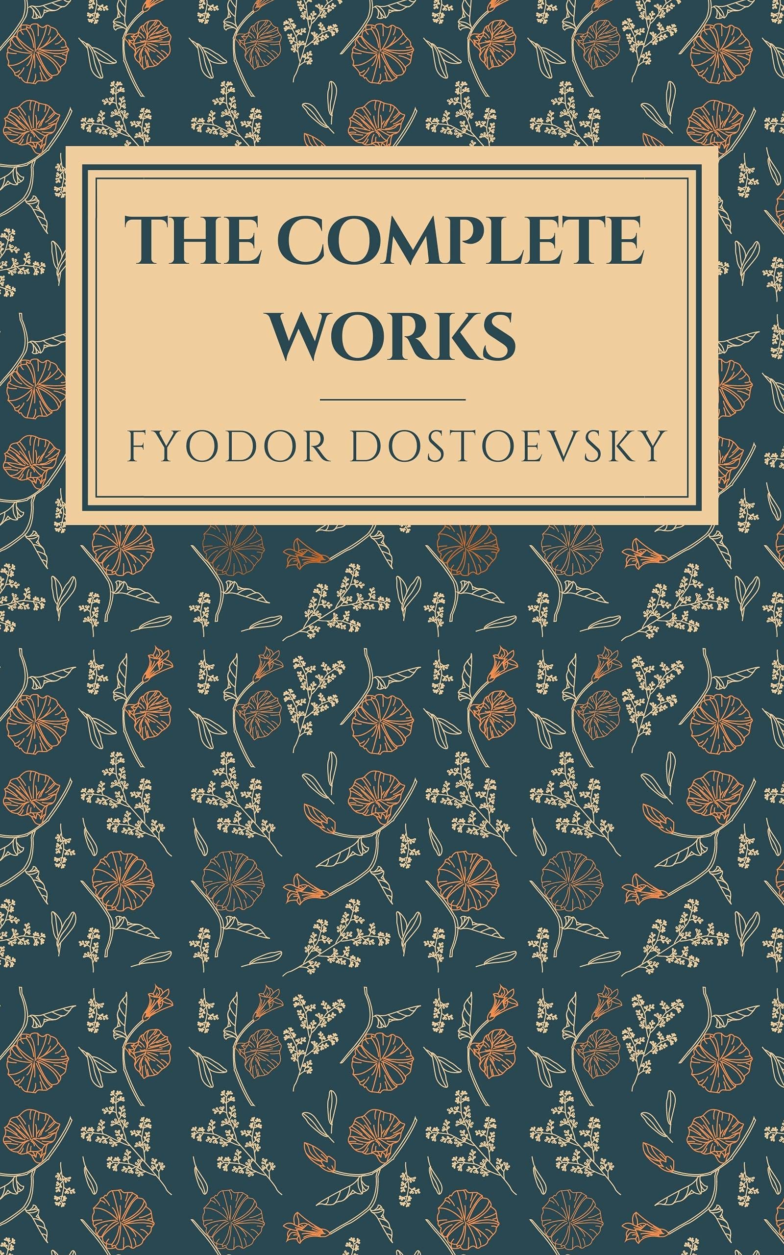 Fyodor Dostoevsky: The Complete Collection (Kindle Edition)