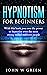 Hypnotism For beginners: With this book you own the power to hypnotise even the most stubborn willed people