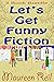 Let's Get Funny Fiction 1