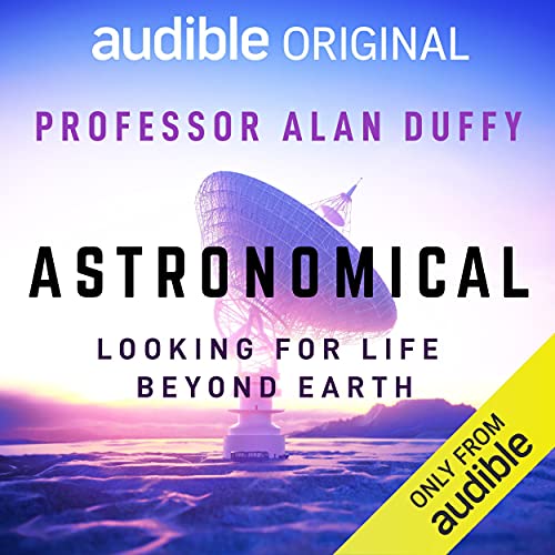 Astronomical: Looking For Life Beyond Earth (Audible Audio)