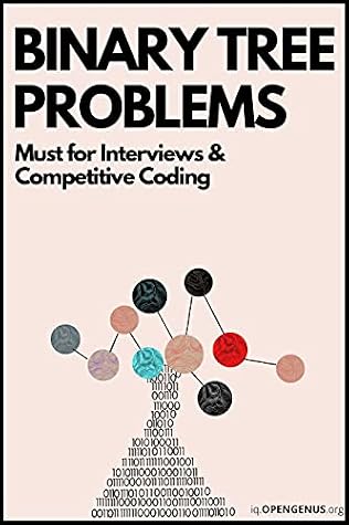 Binary Tree Problems: Must for Interviews and Competitive Coding