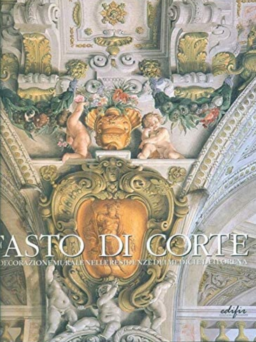 Fasto di Corte. La decorazione murale nelle residenze dei Medici e dei Lorena