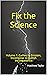 Fix the Science: Volume 1: Galileo to Einstein, Incomplete to Cultish Incompetence