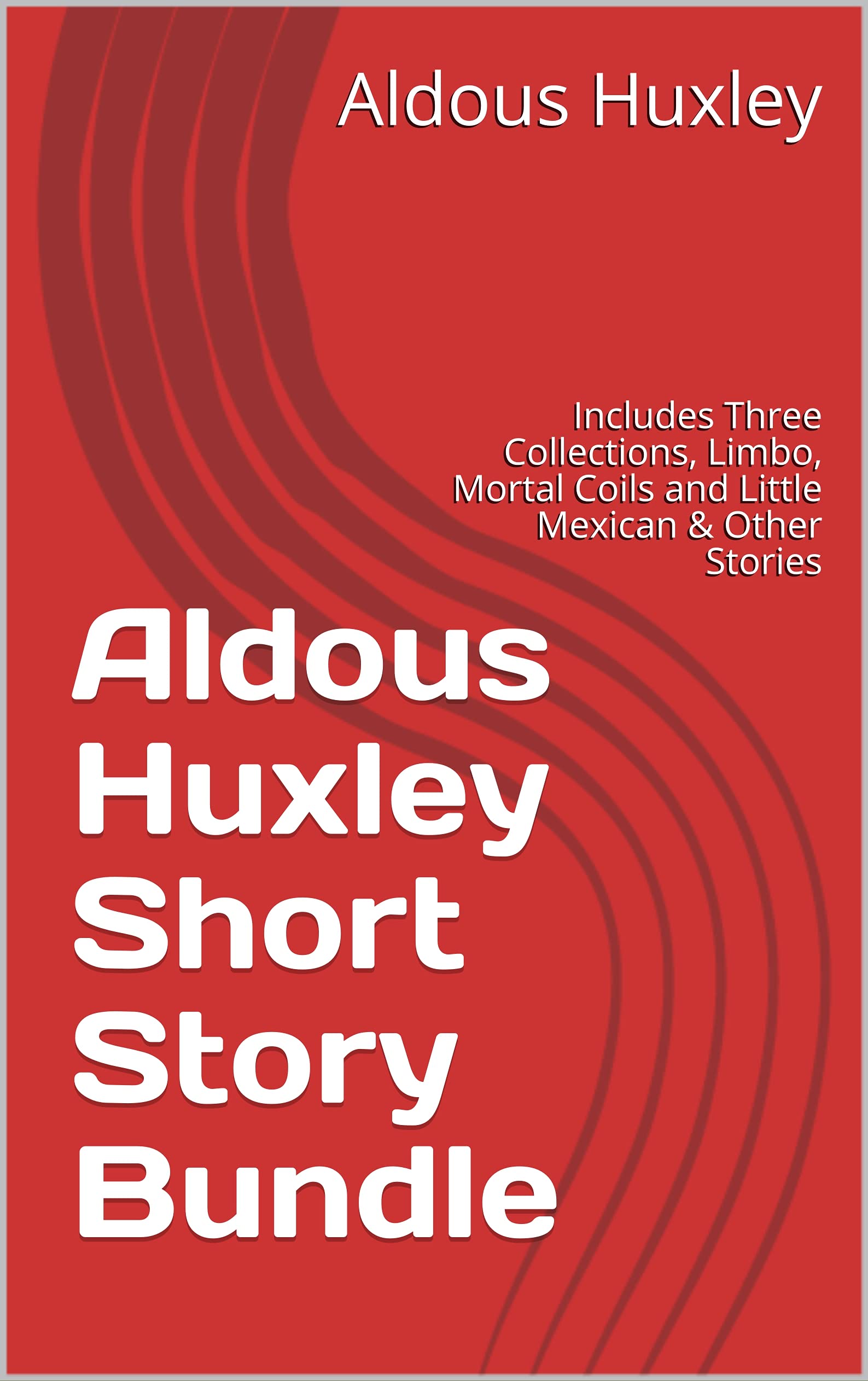 Aldous Huxley Short Story Bundle: Includes Three Collections, Limbo, Mortal Coils and Little Mexican & Other Stories (Kindle Edition)