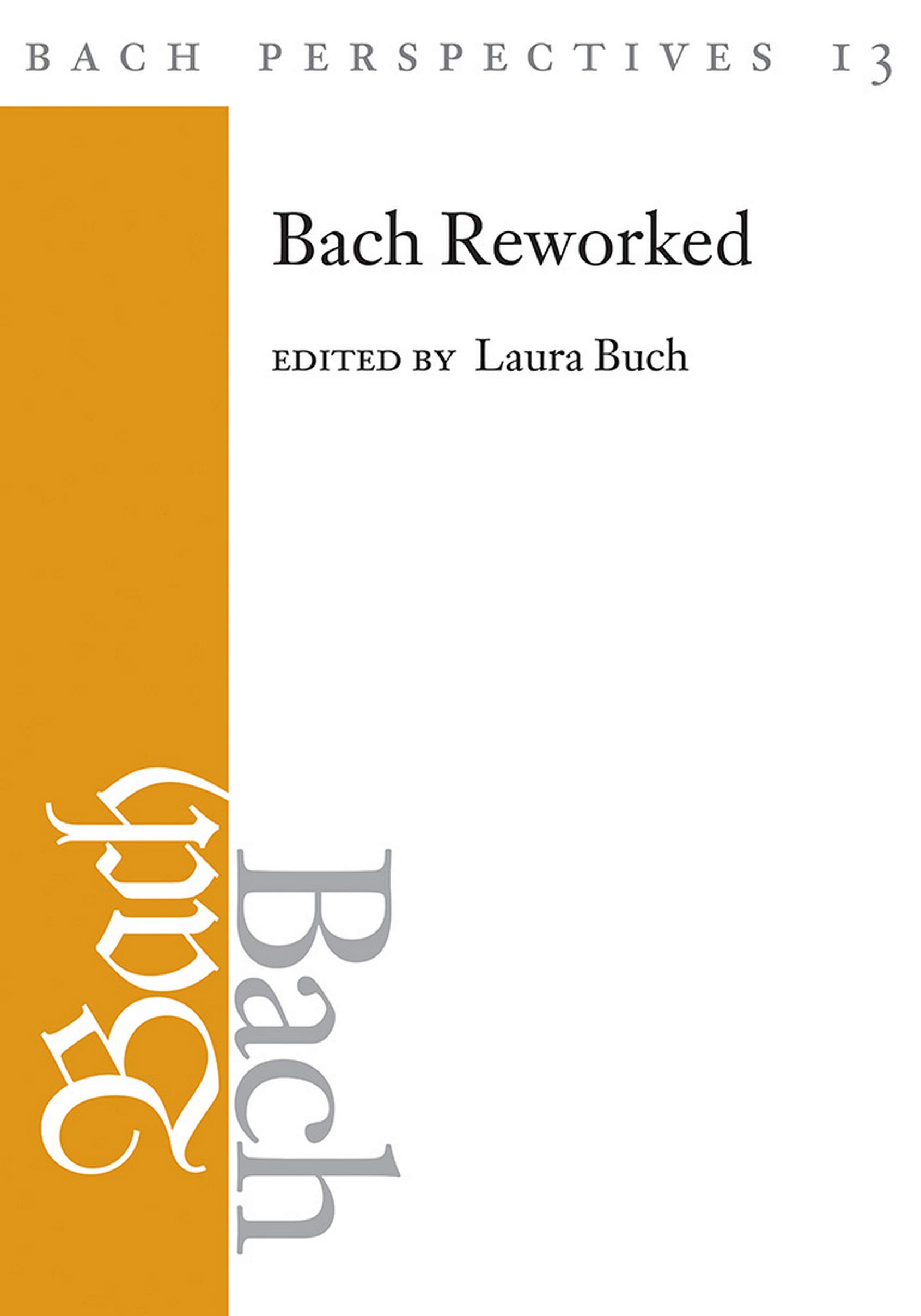 Bach Perspectives, Volume 13: Bach Reworked (Kindle Edition)