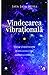 Vindecarea vibrationala. Intelege-ti tipul energetic pentru a avea o viata implinita si echilibrata
