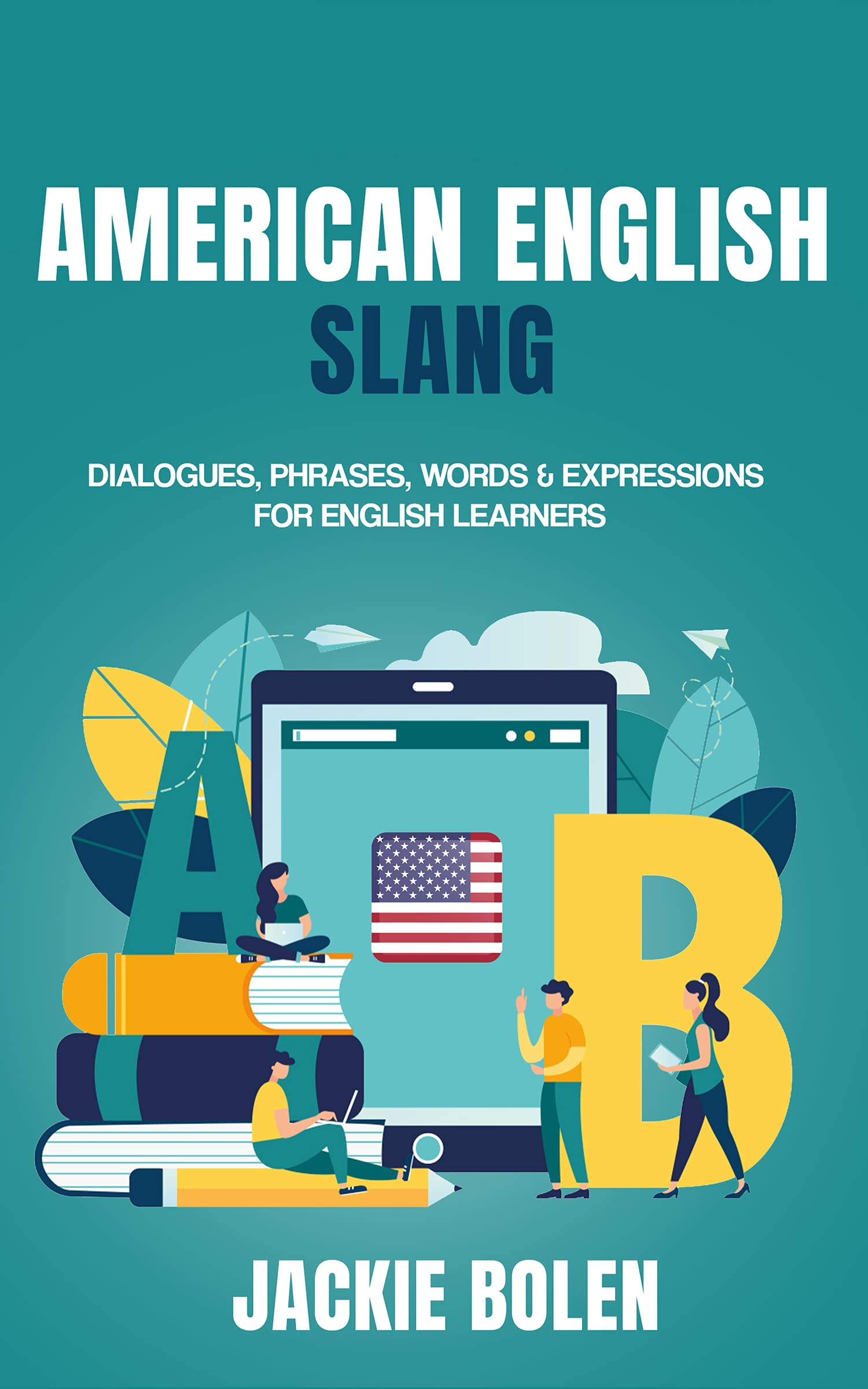 American English Slang: Dialogues, Phrases, Words & Expressions for English Learners (Advanced English)