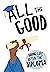 All The Good by Dexterity Books Editorial
