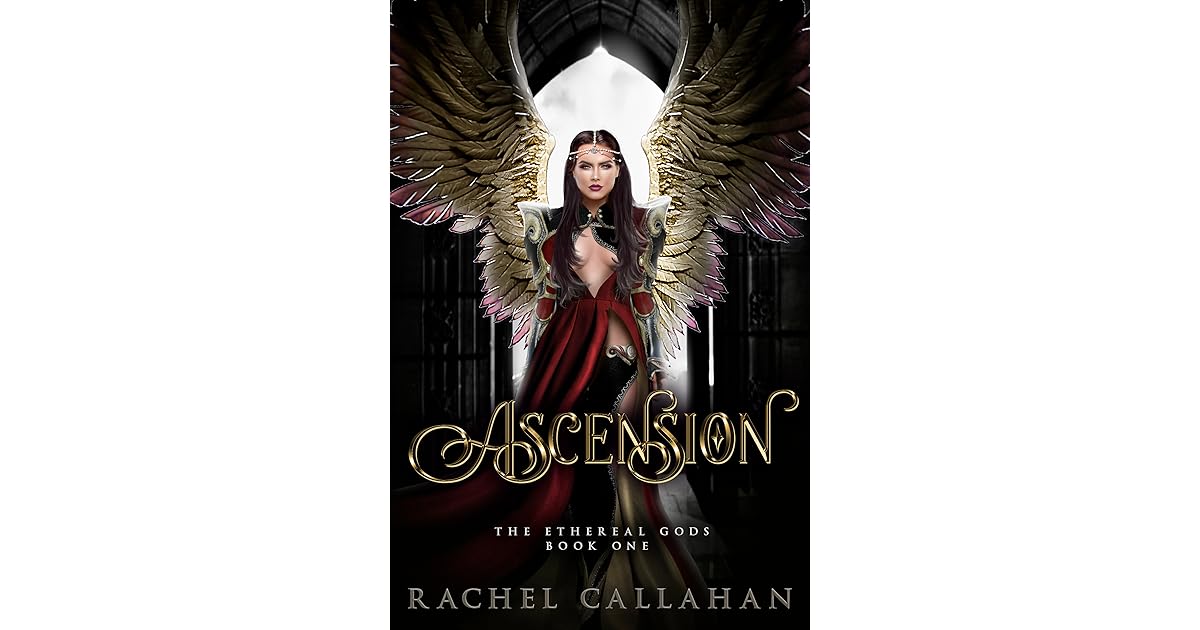 Ascension The Ethereal Gods 1 By Rachel Callahan Ascension The Ethereal Gods 1 By Rachel Callahan